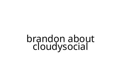brandon about cloudysocial