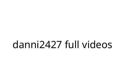 danni2427 full videos