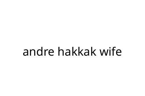 andre_hakkak_wife