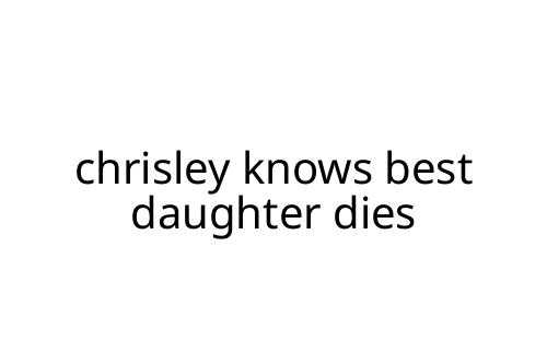 chrisley_knows_best_daughter_dies
