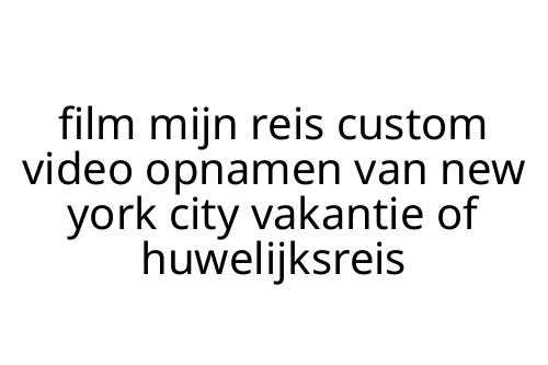 film_mijn_reis_custom_video_opnamen_van_new_york_city_vakantie_of_huwelijksreis
