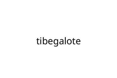 tibegalote