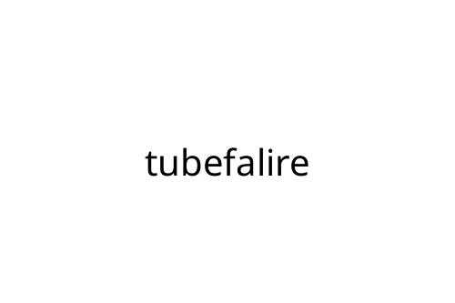 tubefalire