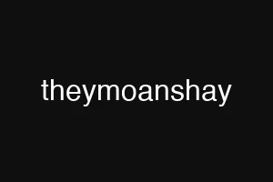 theymoanshay