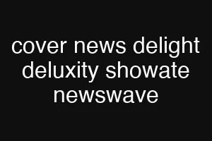 cover news delight deluxity showate newswave