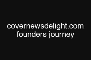 covernewsdelight.com founders journey
