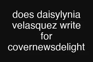 does daisylynia velasquez write for covernewsdelight