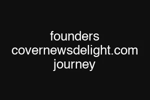 founders covernewsdelight.com journey