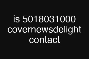 is 5018031000 covernewsdelight contact