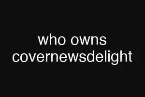 who owns covernewsdelight