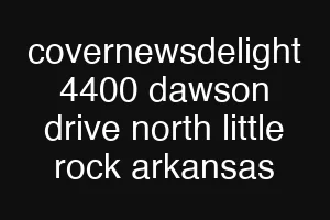 covernewsdelight 4400 dawson drive north little rock arkansas
